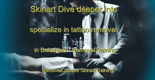 Skinart Dive deeper into specialize in tattoo removal in Dukuhjanti | #RemovalTraining #RemovalClasses #SkinartTraining-Indonesia