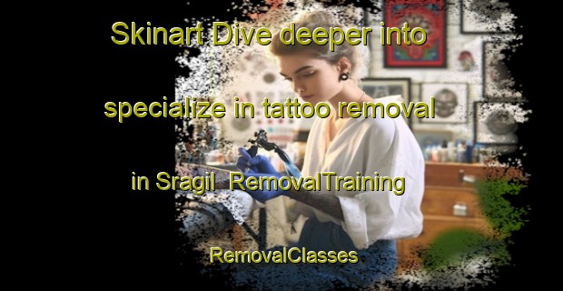 Skinart Dive deeper into specialize in tattoo removal in Sragil | RemovalTraining | RemovalClasses | SkinartTraining-Indonesia