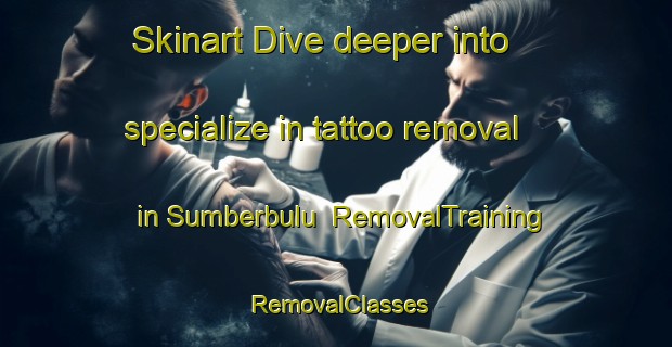 Skinart Dive deeper into specialize in tattoo removal in Sumberbulu | RemovalTraining | RemovalClasses | SkinartTraining-Indonesia