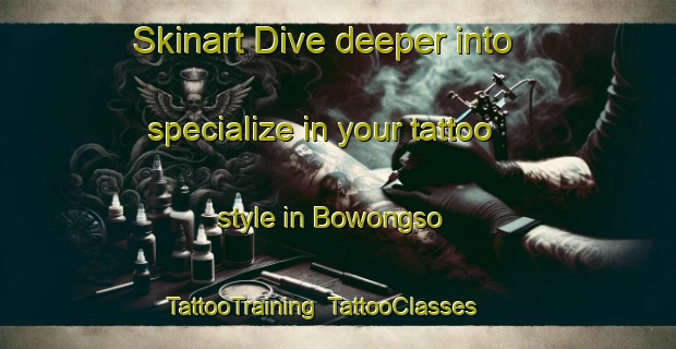 Skinart Dive deeper into specialize in your tattoo style in Bowongso | TattooTraining | TattooClasses | SkinartTraining-Indonesia