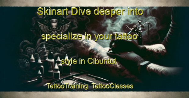 Skinart Dive deeper into specialize in your tattoo style in Cibuntut | TattooTraining | TattooClasses | SkinartTraining-Indonesia