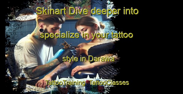Skinart Dive deeper into specialize in your tattoo style in Darawa | TattooTraining | TattooClasses | SkinartTraining-Indonesia