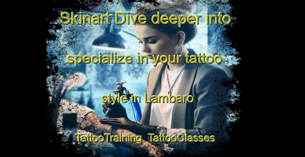 Skinart Dive deeper into specialize in your tattoo style in Lambaro | TattooTraining | TattooClasses | SkinartTraining-Indonesia