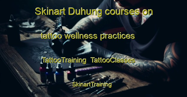Skinart Duhung courses on tattoo wellness practices | TattooTraining | TattooClasses | SkinartTraining-Indonesia