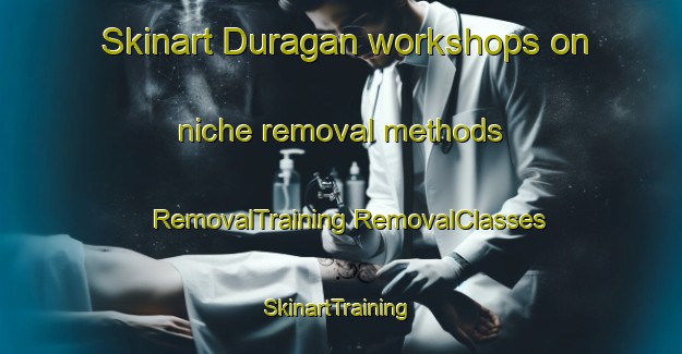 Skinart Duragan workshops on niche removal methods | #RemovalTraining #RemovalClasses #SkinartTraining-Indonesia