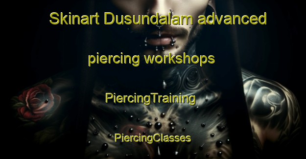 Skinart Dusundalam advanced piercing workshops | #PiercingTraining #PiercingClasses #SkinartTraining-Indonesia