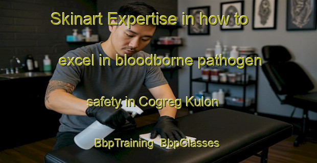 Skinart Expertise in how to excel in bloodborne pathogen safety in Cogreg Kulon | BbpTraining | BbpClasses | SkinartTraining-Indonesia