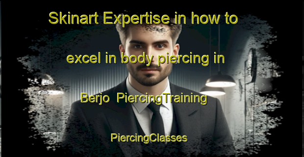 Skinart Expertise in how to excel in body piercing in Berjo | PiercingTraining | PiercingClasses | SkinartTraining-Indonesia