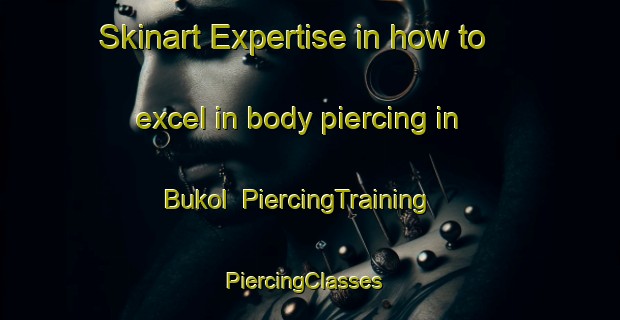 Skinart Expertise in how to excel in body piercing in Bukol | PiercingTraining | PiercingClasses | SkinartTraining-Indonesia