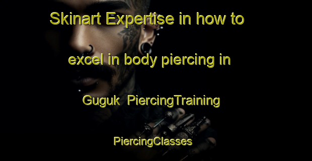 Skinart Expertise in how to excel in body piercing in Guguk | PiercingTraining | PiercingClasses | SkinartTraining-Indonesia