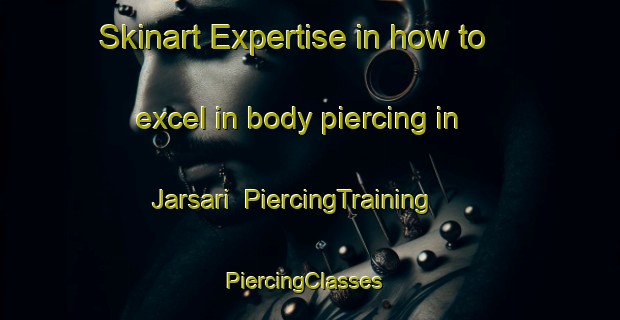 Skinart Expertise in how to excel in body piercing in Jarsari | PiercingTraining | PiercingClasses | SkinartTraining-Indonesia