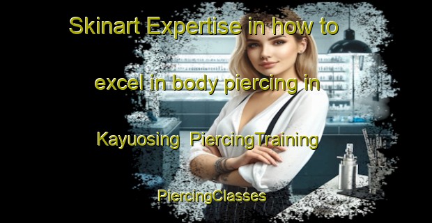 Skinart Expertise in how to excel in body piercing in Kayuosing | PiercingTraining | PiercingClasses | SkinartTraining-Indonesia