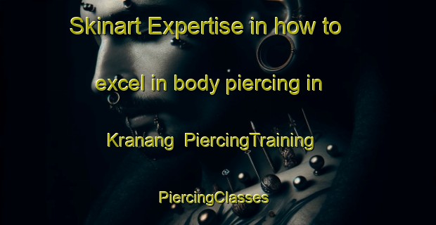Skinart Expertise in how to excel in body piercing in Kranang | PiercingTraining | PiercingClasses | SkinartTraining-Indonesia