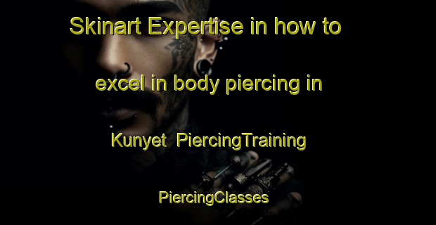 Skinart Expertise in how to excel in body piercing in Kunyet | PiercingTraining | PiercingClasses | SkinartTraining-Indonesia