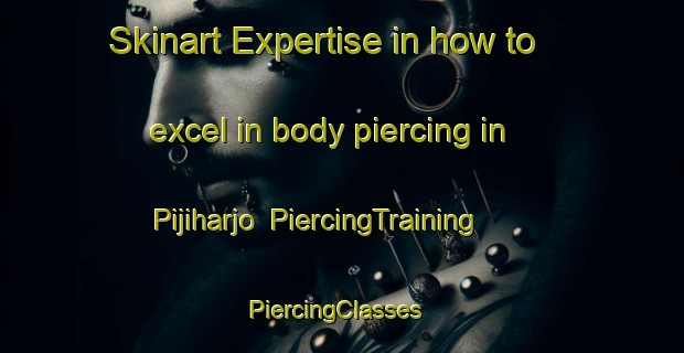 Skinart Expertise in how to excel in body piercing in Pijiharjo | PiercingTraining | PiercingClasses | SkinartTraining-Indonesia