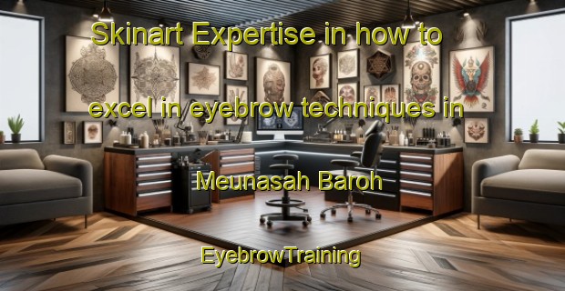 Skinart Expertise in how to excel in eyebrow techniques in Meunasah Baroh | EyebrowTraining | EyebrowClasses | SkinartTraining-Indonesia