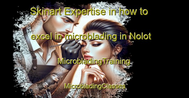 Skinart Expertise in how to excel in microblading in Nolot | #MicrobladingTraining #MicrobladingClasses #SkinartTraining-Indonesia