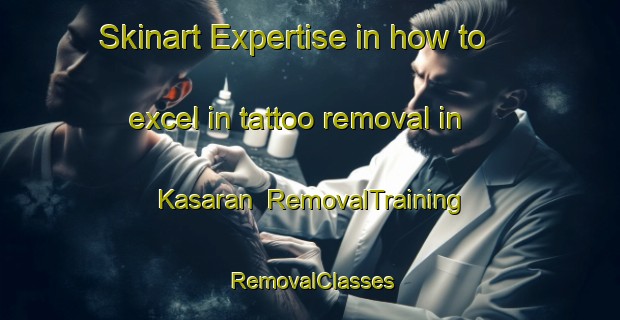 Skinart Expertise in how to excel in tattoo removal in Kasaran | RemovalTraining | RemovalClasses | SkinartTraining-Indonesia