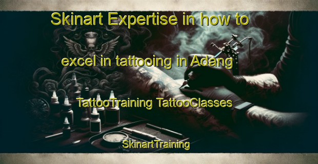 Skinart Expertise in how to excel in tattooing in Adang | #TattooTraining #TattooClasses #SkinartTraining-Indonesia