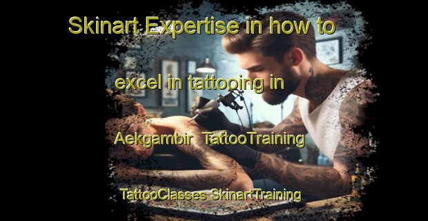 Skinart Expertise in how to excel in tattooing in Aekgambir | #TattooTraining #TattooClasses #SkinartTraining-Indonesia