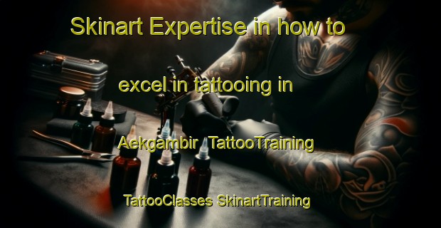 Skinart Expertise in how to excel in tattooing in Aekgambir | #TattooTraining #TattooClasses #SkinartTraining-Indonesia