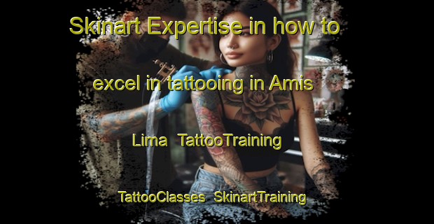 Skinart Expertise in how to excel in tattooing in Amis Lima | TattooTraining | TattooClasses | SkinartTraining-Indonesia