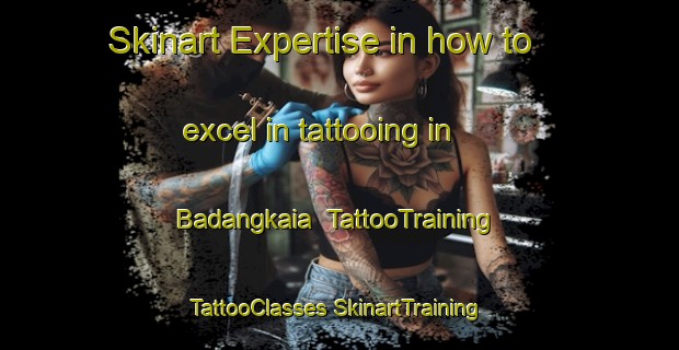 Skinart Expertise in how to excel in tattooing in Badangkaia | #TattooTraining #TattooClasses #SkinartTraining-Indonesia