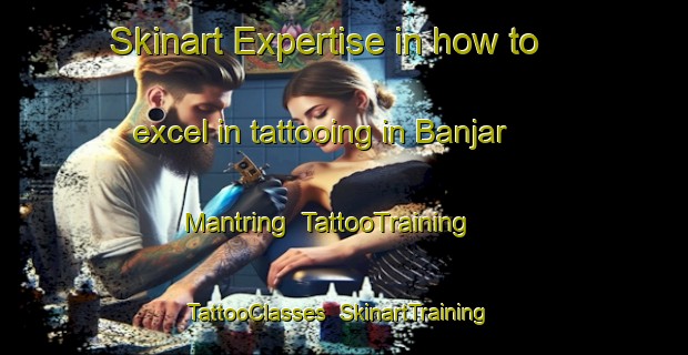 Skinart Expertise in how to excel in tattooing in Banjar Mantring | TattooTraining | TattooClasses | SkinartTraining-Indonesia