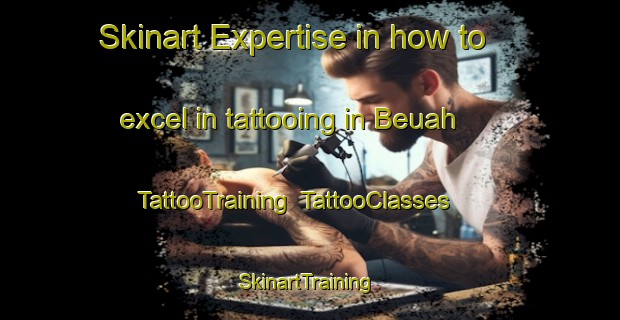 Skinart Expertise in how to excel in tattooing in Beuah | TattooTraining | TattooClasses | SkinartTraining-Indonesia