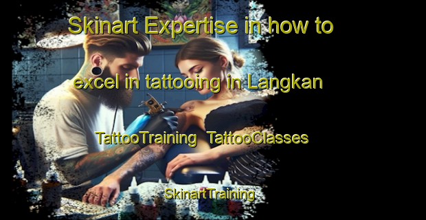 Skinart Expertise in how to excel in tattooing in Langkan | TattooTraining | TattooClasses | SkinartTraining-Indonesia