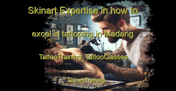 Skinart Expertise in how to excel in tattooing in Madang | TattooTraining | TattooClasses | SkinartTraining-Indonesia