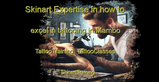 Skinart Expertise in how to excel in tattooing in Mambo | TattooTraining | TattooClasses | SkinartTraining-Indonesia