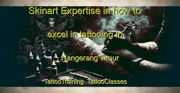 Skinart Expertise in how to excel in tattooing in Nangerang Timur | TattooTraining | TattooClasses | SkinartTraining-Indonesia