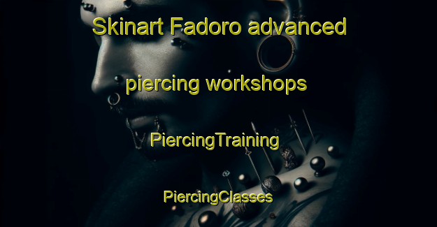 Skinart Fadoro advanced piercing workshops | #PiercingTraining #PiercingClasses #SkinartTraining-Indonesia