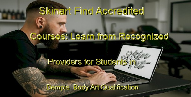 Skinart Find Accredited Courses: Learn from Recognized Providers for Students in Dempis | Body Art Qualification Authority | BAQA-Indonesia
