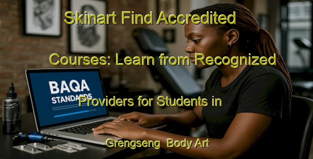 Skinart Find Accredited Courses: Learn from Recognized Providers for Students in Grengseng | Body Art Qualification Authority | BAQA-Indonesia