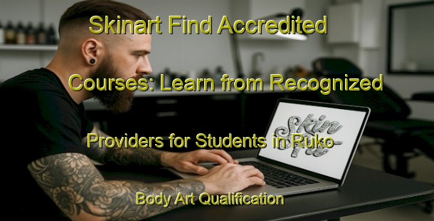 Skinart Find Accredited Courses: Learn from Recognized Providers for Students in Ruko | Body Art Qualification Authority | BAQA-Indonesia