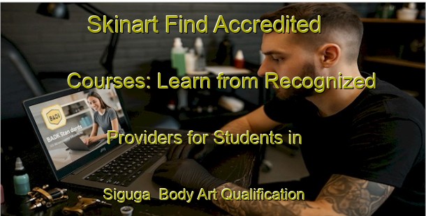 Skinart Find Accredited Courses: Learn from Recognized Providers for Students in Siguga | Body Art Qualification Authority | BAQA-Indonesia