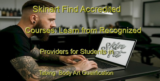 Skinart Find Accredited Courses: Learn from Recognized Providers for Students in Tabing | Body Art Qualification Authority | BAQA-Indonesia