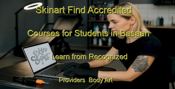 Skinart Find Accredited Courses for Students in Basaan - Learn from Recognized Providers | Body Art Qualification Authority | BAQA-Indonesia