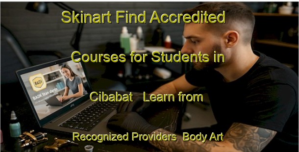 Skinart Find Accredited Courses for Students in Cibabat - Learn from Recognized Providers | Body Art Qualification Authority | BAQA-Indonesia