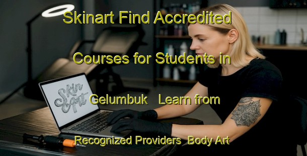 Skinart Find Accredited Courses for Students in Gelumbuk - Learn from Recognized Providers | Body Art Qualification Authority | BAQA-Indonesia