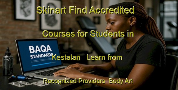 Skinart Find Accredited Courses for Students in Kestalan - Learn from Recognized Providers | Body Art Qualification Authority | BAQA-Indonesia