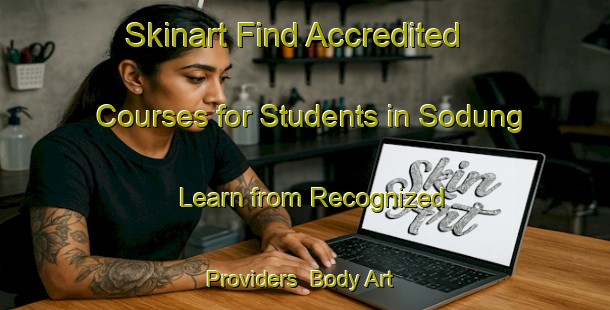 Skinart Find Accredited Courses for Students in Sodung - Learn from Recognized Providers | Body Art Qualification Authority | BAQA-Indonesia