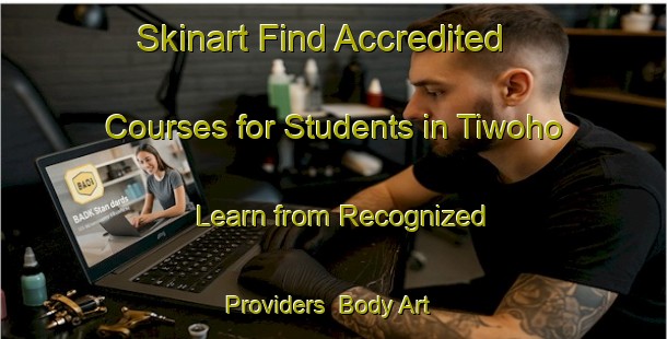 Skinart Find Accredited Courses for Students in Tiwoho - Learn from Recognized Providers | Body Art Qualification Authority | BAQA-Indonesia