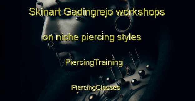 Skinart Gadingrejo workshops on niche piercing styles | PiercingTraining | PiercingClasses | SkinartTraining-Indonesia