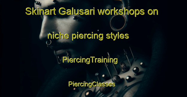 Skinart Galusari workshops on niche piercing styles | PiercingTraining | PiercingClasses | SkinartTraining-Indonesia