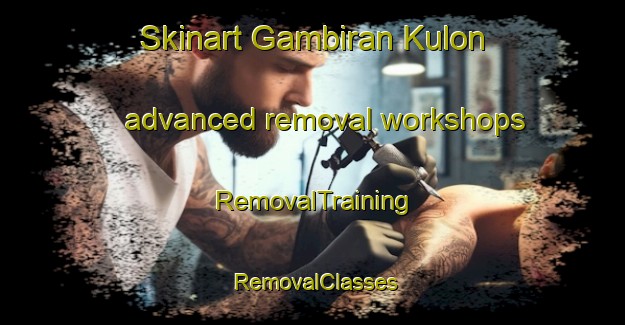 Skinart Gambiran Kulon advanced removal workshops | RemovalTraining | RemovalClasses | SkinartTraining-Indonesia
