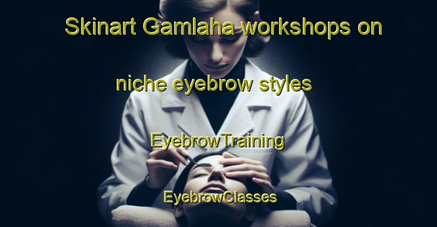 Skinart Gamlaha workshops on niche eyebrow styles | EyebrowTraining | EyebrowClasses | SkinartTraining-Indonesia