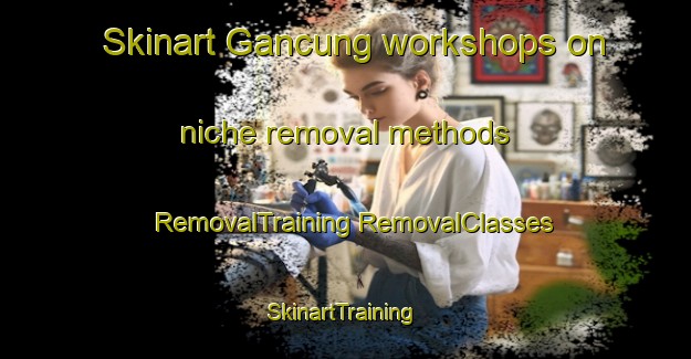 Skinart Gancung workshops on niche removal methods | #RemovalTraining #RemovalClasses #SkinartTraining-Indonesia